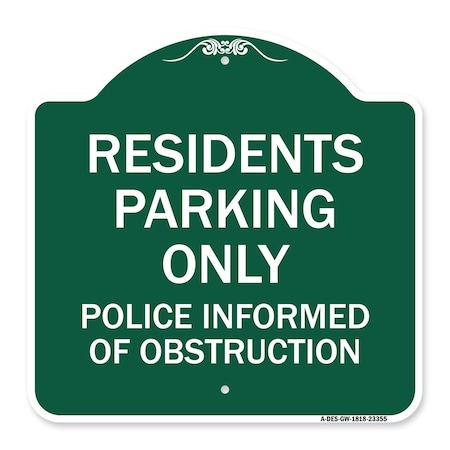 Signmission Parking Residents Parking Only Police Informed of Obstruction, Green & White, A-DES-GW-1818-23355 A-DES-GW-1818-23355